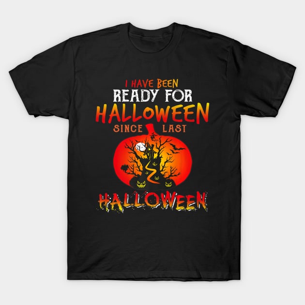 I Have Been Ready For Halloween Since Last Halloween Costume T-Shirt by crowominousnigerian 